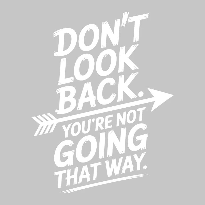 Ne regarde pas en arrière, tu ne vas pas dans cette direction, motivation