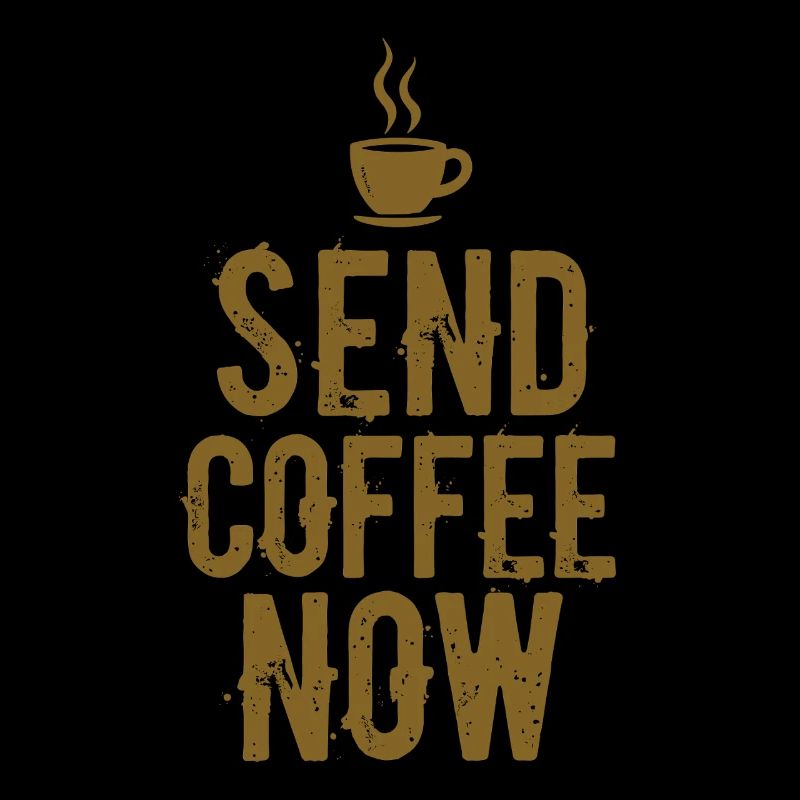 Send Coffee Now Coffee Caffeine Saying