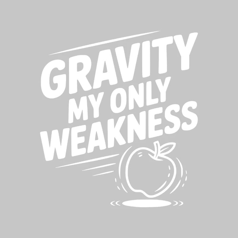 Gravity My Only Weakness