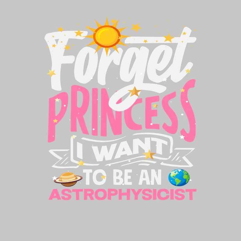 Forget Princess I'm going to be an astrophysicist
