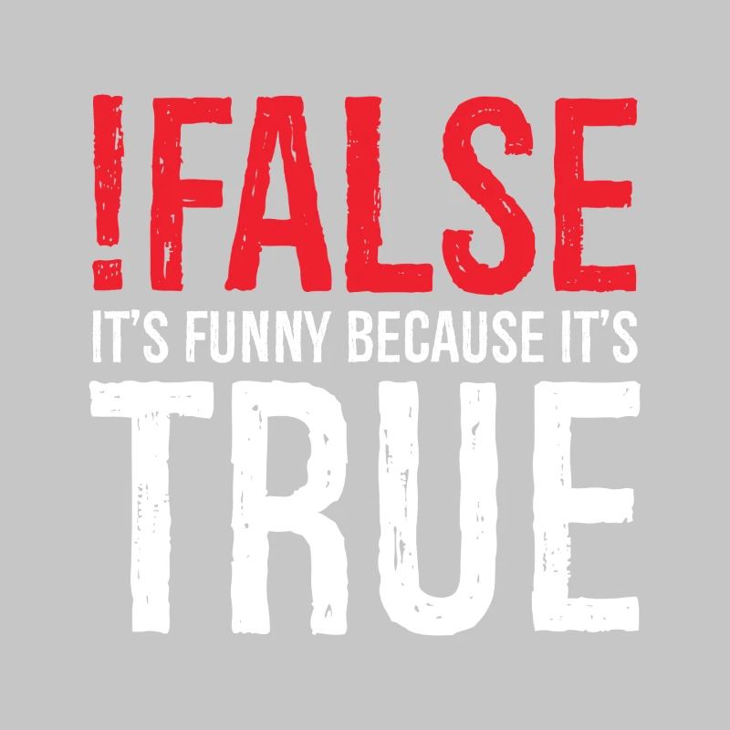 false it's funny because true