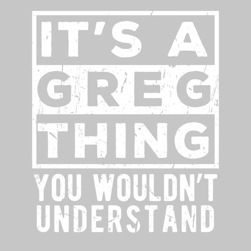 It’s A Greg Thing You Wouldn’t Understand