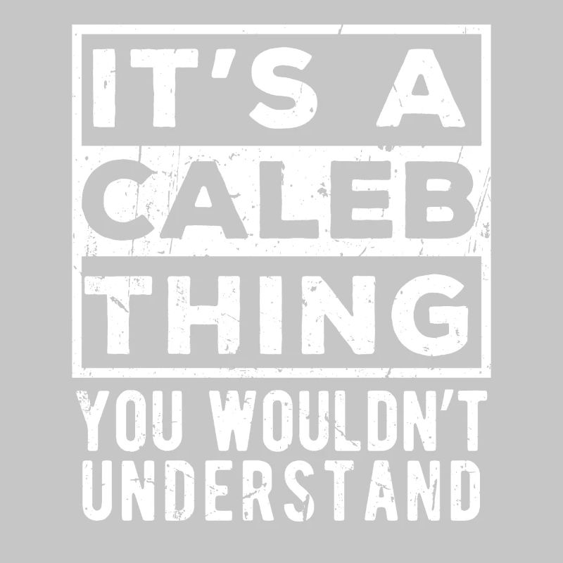 It’s A Caleb Thing You Wouldn’t Understand