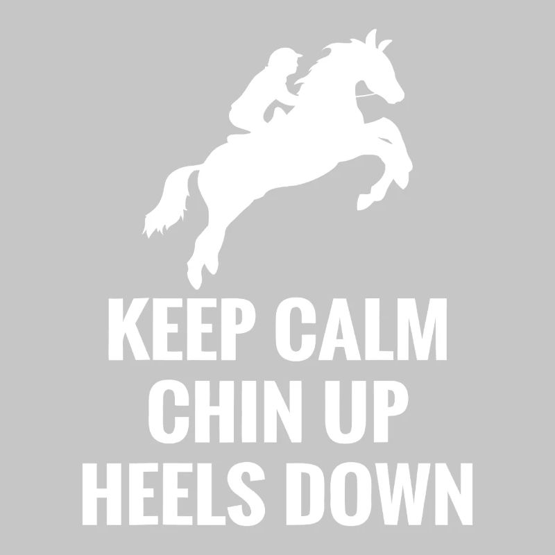 Keep Calm Chin Up Heels Down
