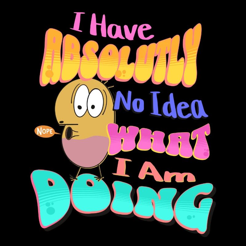 I Have absolutely no idea what I'm doing