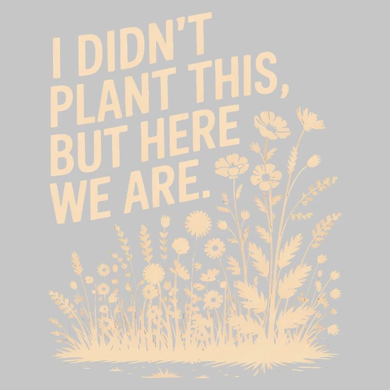 I Didn't Plant This We Are Tee