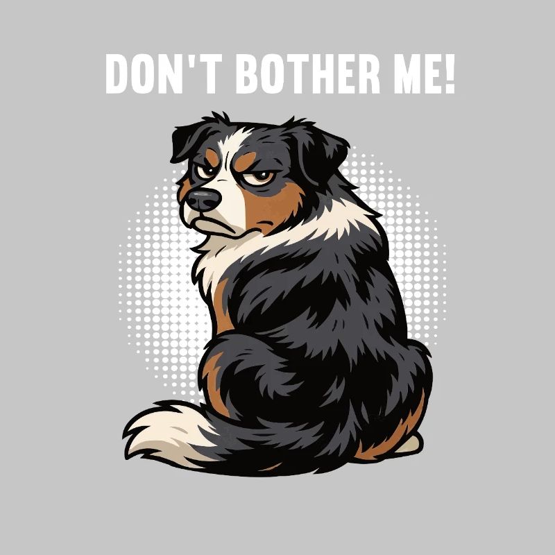 Don't Bother Me Australian Shepherd Aussie Aussies