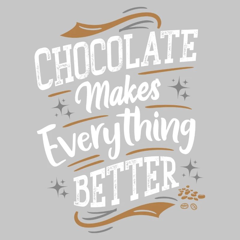Chocolate makes everything better - Schokolade