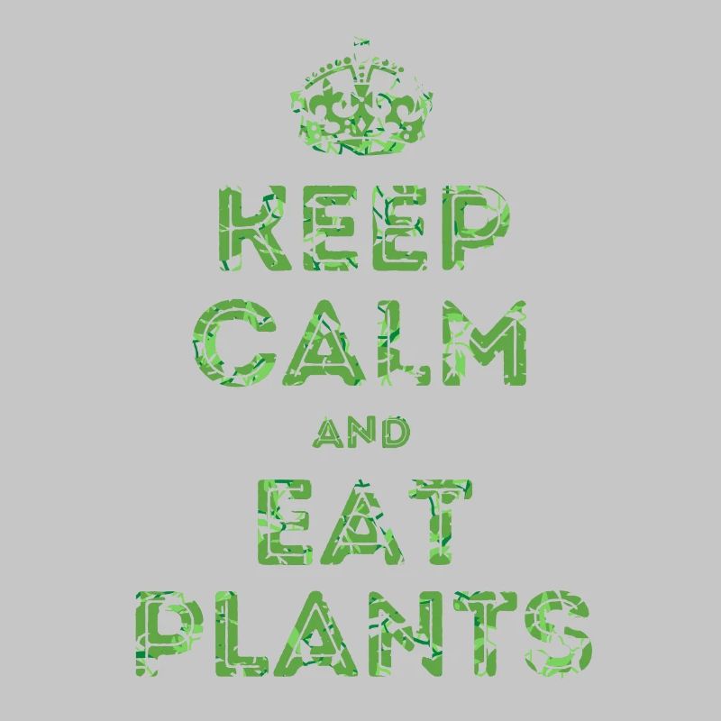 Keep Calm and Eat Plants