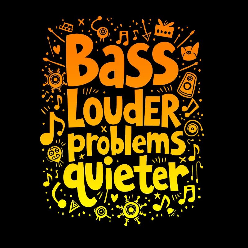 BASS LOUDER, PROBLEMS QUIETER, MUSIC