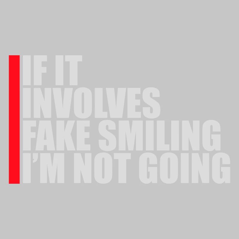 If It Involves Fake Smiling I'm Not Going Spruch