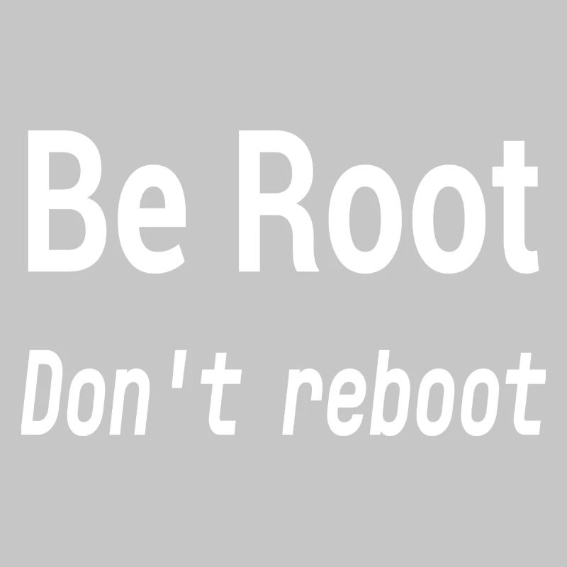 Be Root Don't Reboot – Geek-Humor