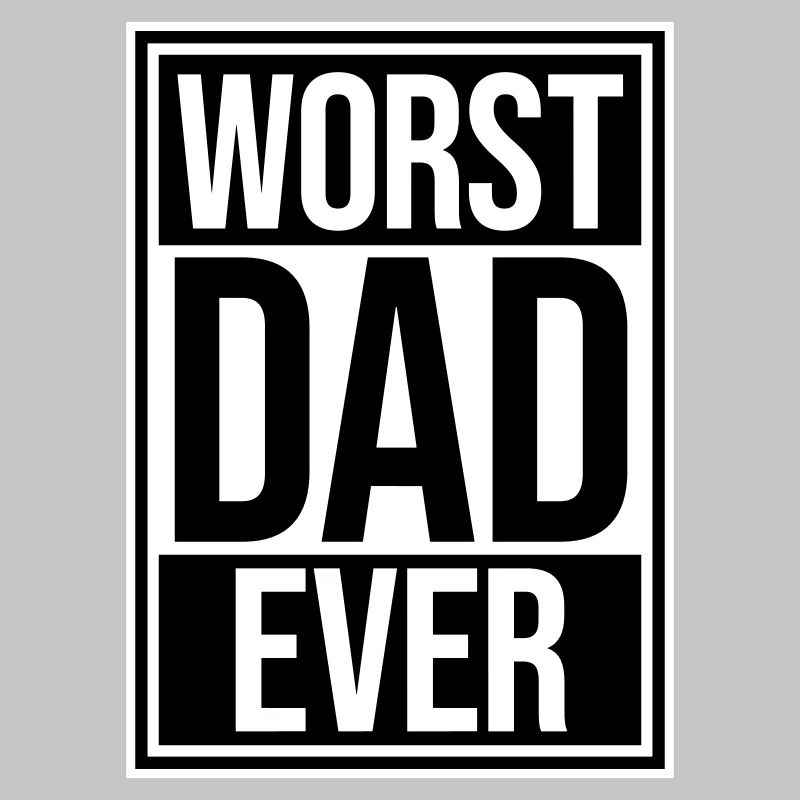 Worst Dad Ever Funny Sarcastic Father's Day Dad