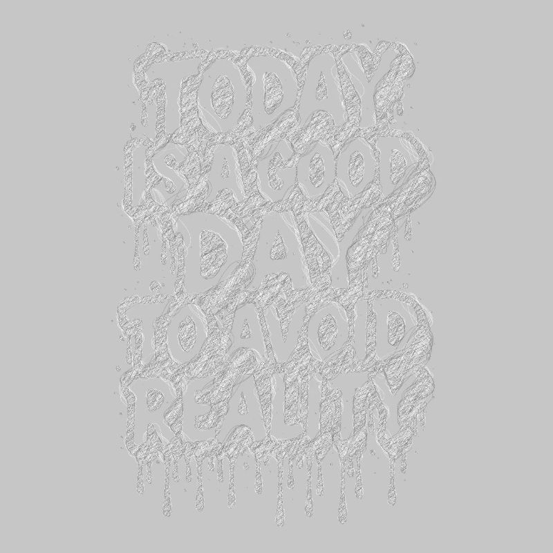 Today is a good day avoid reality Spruch träumen