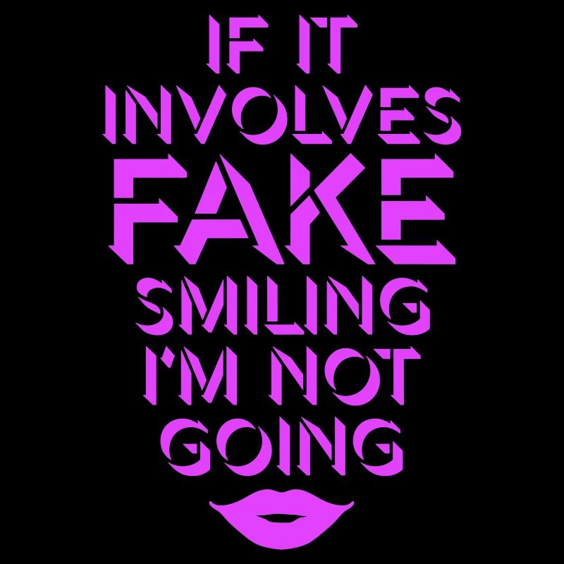 If It Involves Fake Smiling I'm Not Going Spruch