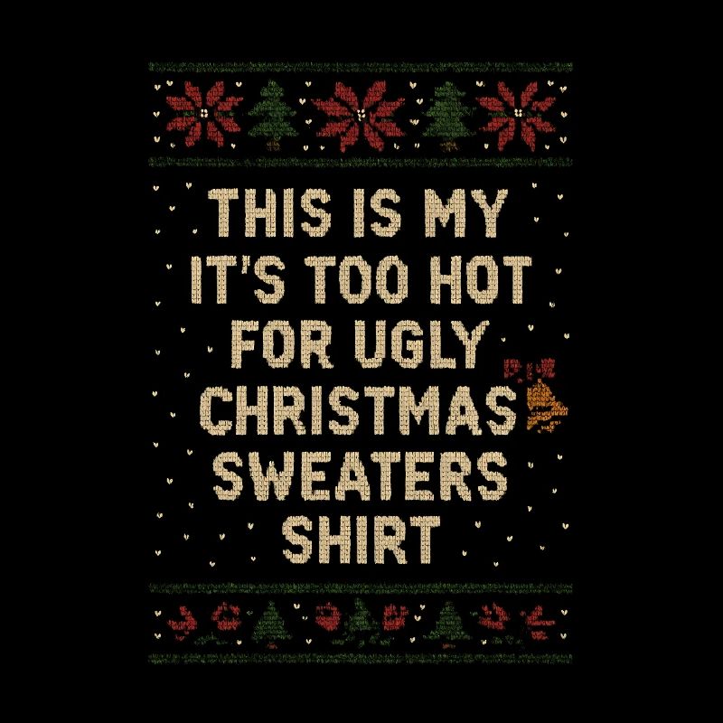 Too hot for Ugly Christmas. Funny saying