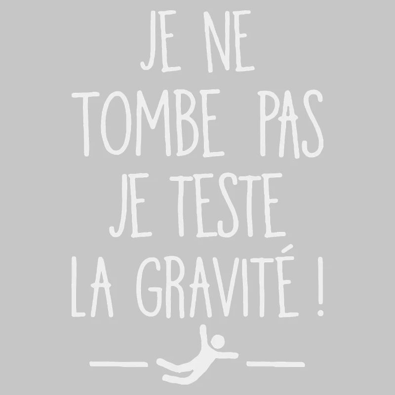 I Don't Fall I Test Gravity Humor Fall