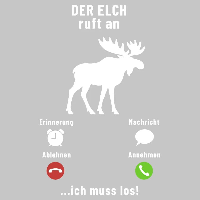 Der Elch ruft an - ich muss los - Spruch