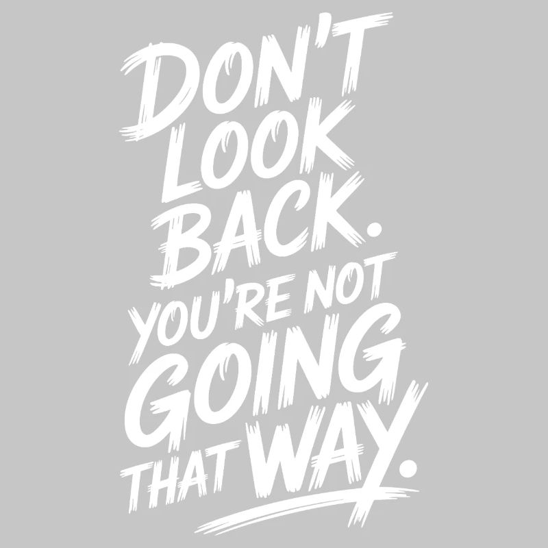 Ne regarde pas en arrière, tu ne vas pas dans cette direction, motivation