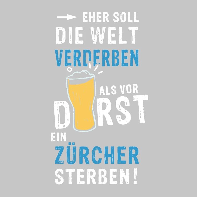 eher soll die Welt verderben als vor Durst ein