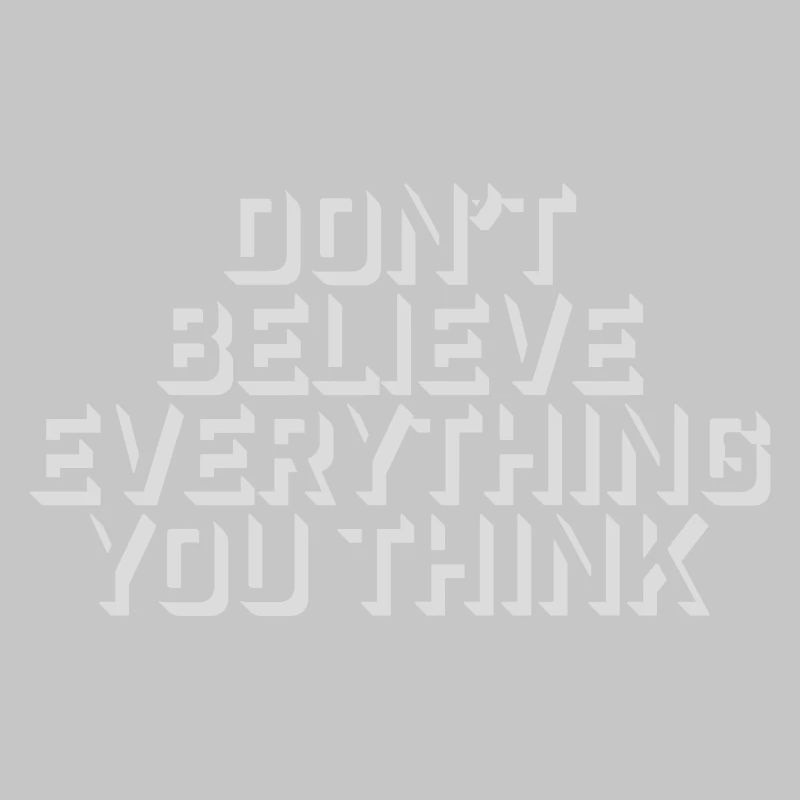 Don't Believe Everything You Think Saying Wisdom