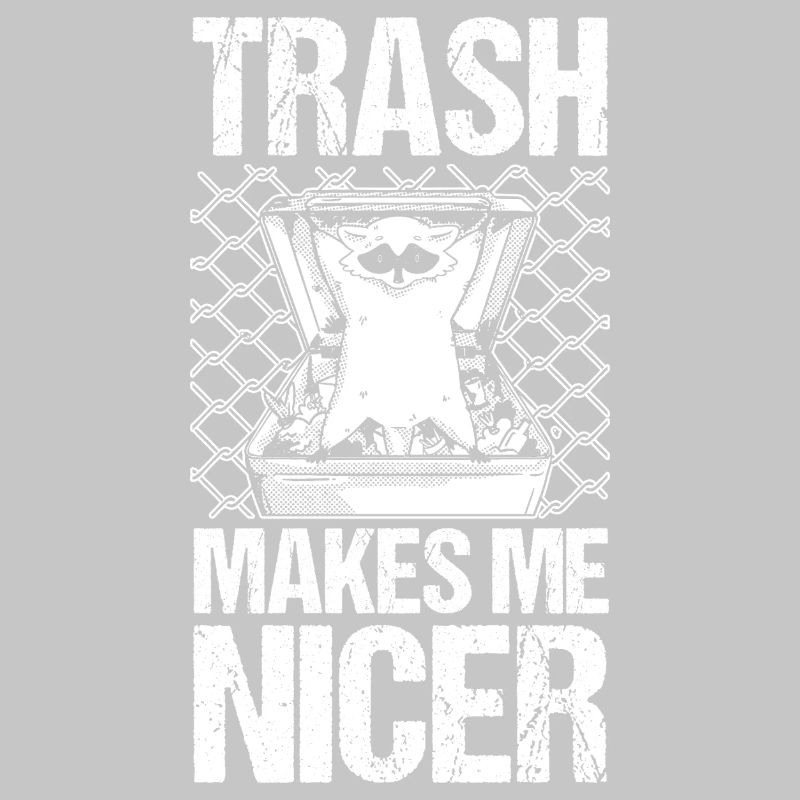 Trash Panda Trash Makes Me Nicer Raccoon
