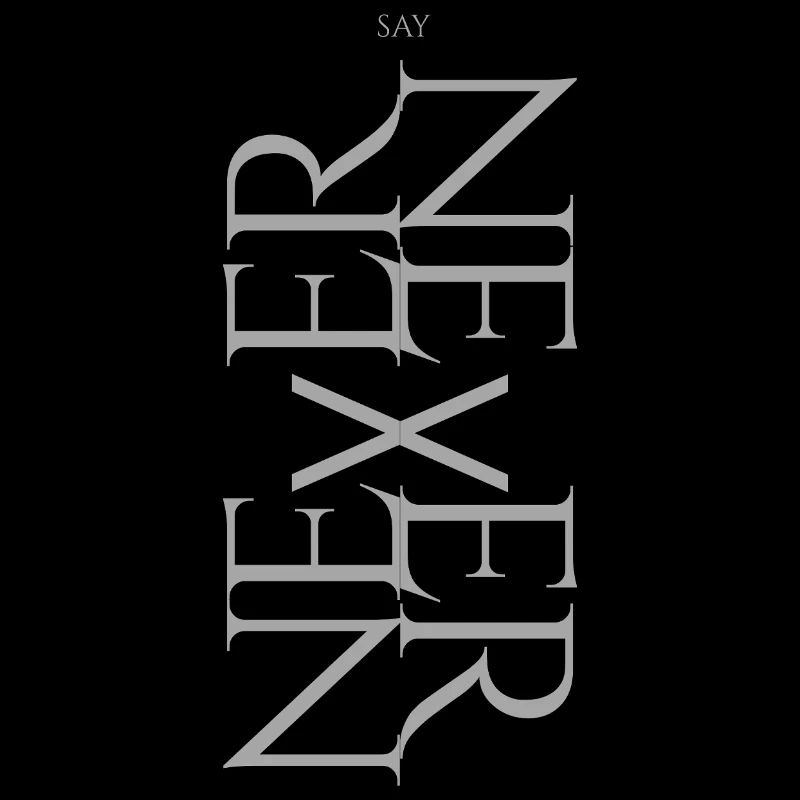NEVER SAY NEVER – Statement Design