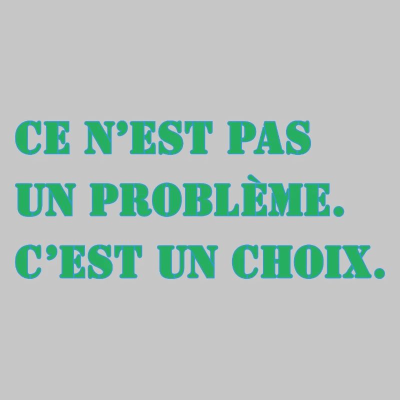 THAT'S NOT A PROBLEM. IT'S A CHOICE.