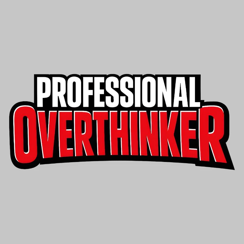 professional Overthinker