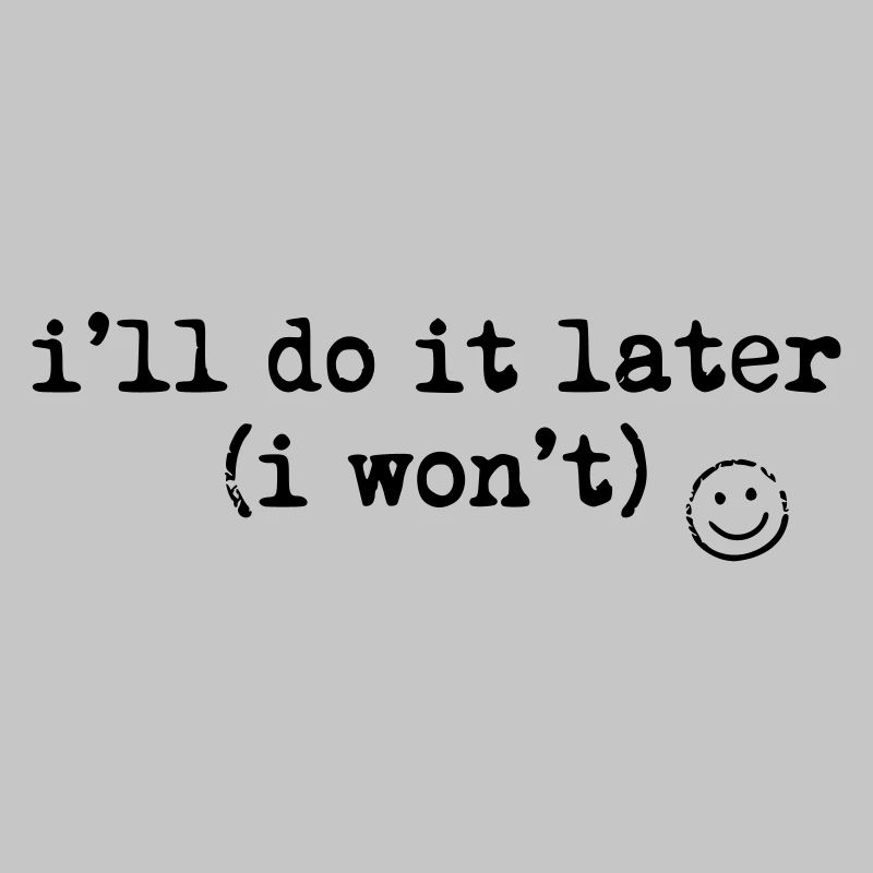I'll Do It Later Shirt Funny Procrastination Tee