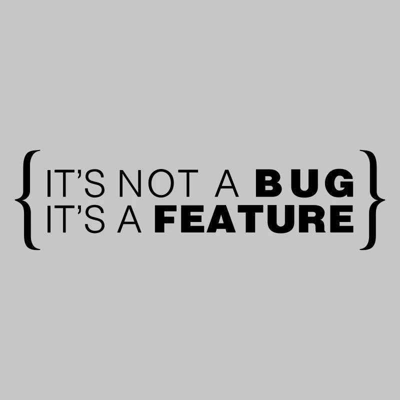 C’est pas un bug. C’est une caractéristique.