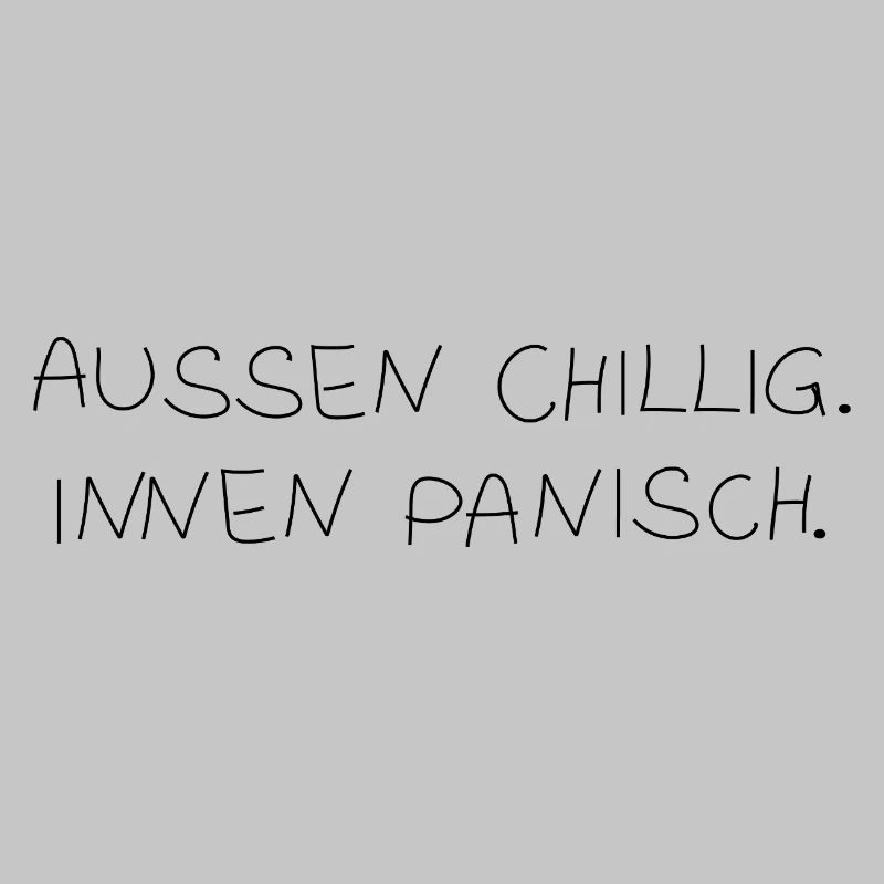 Chill on the outside. Panic inside.