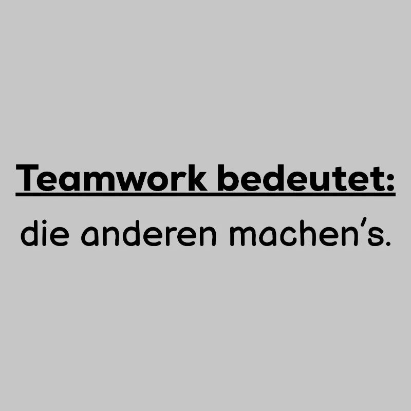 Teamwork means: the others do it