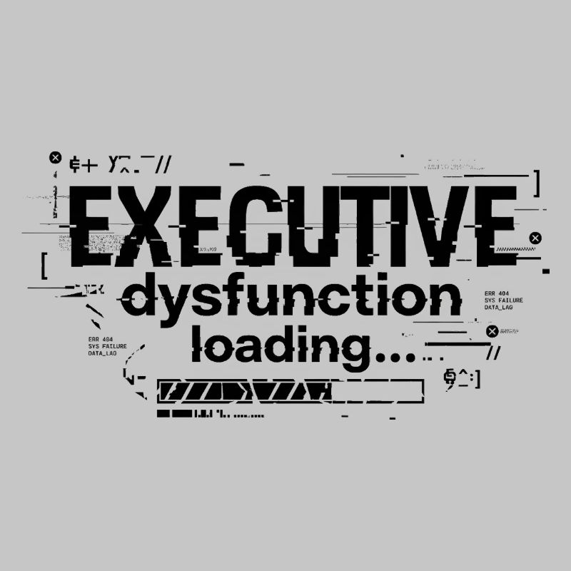 Executive Dysfunction Loading ADHD Humor Design