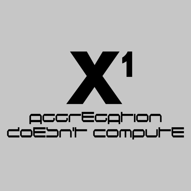 X hoch eins – aggregation doesn't compute