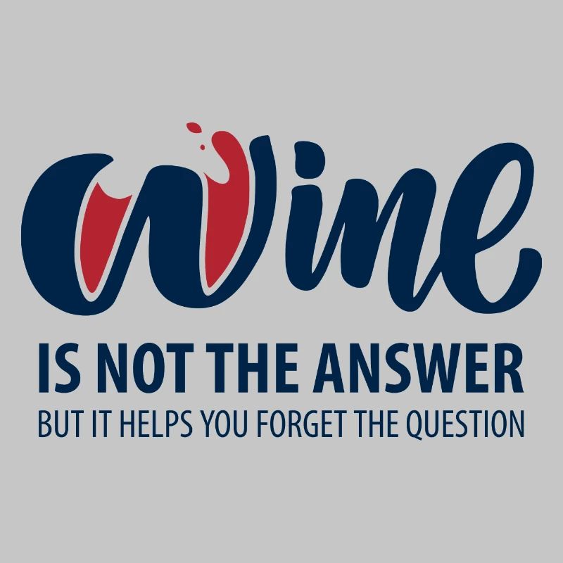 Wine is not the answer