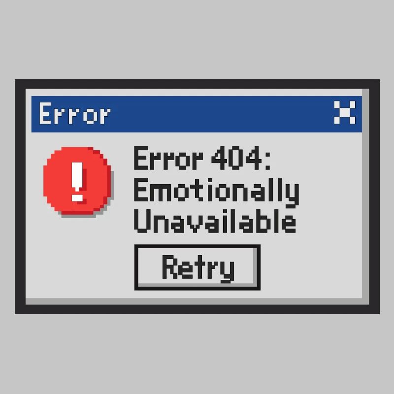 Error 404 - Emotionally Unavailable