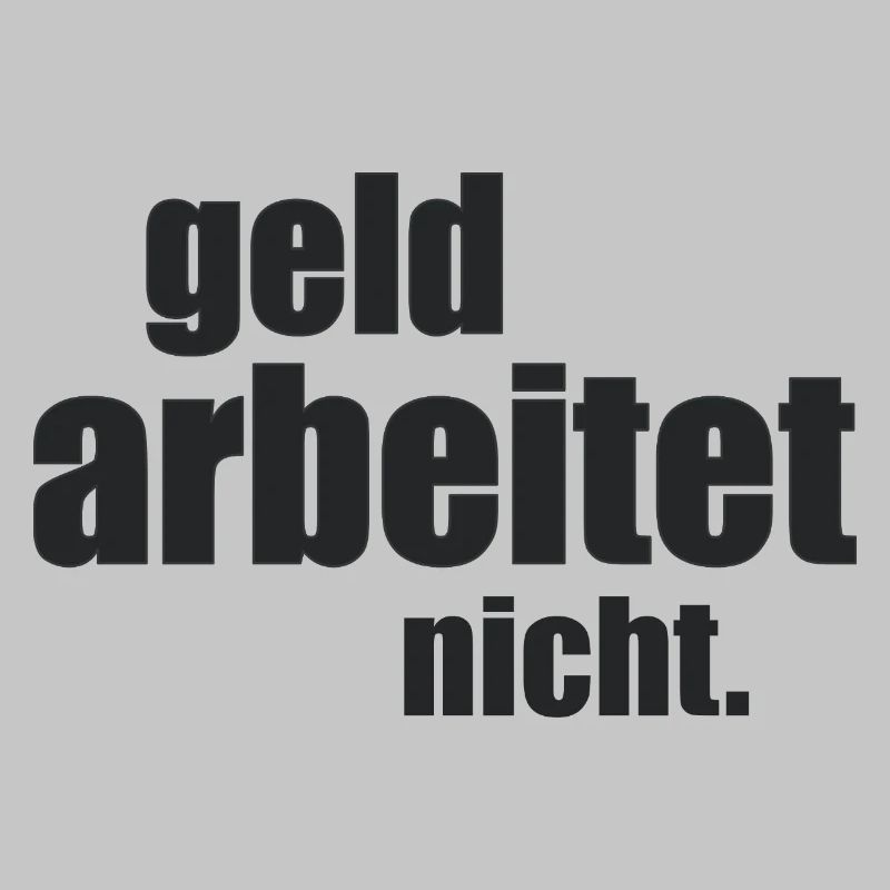 Geld arbeitet nicht.