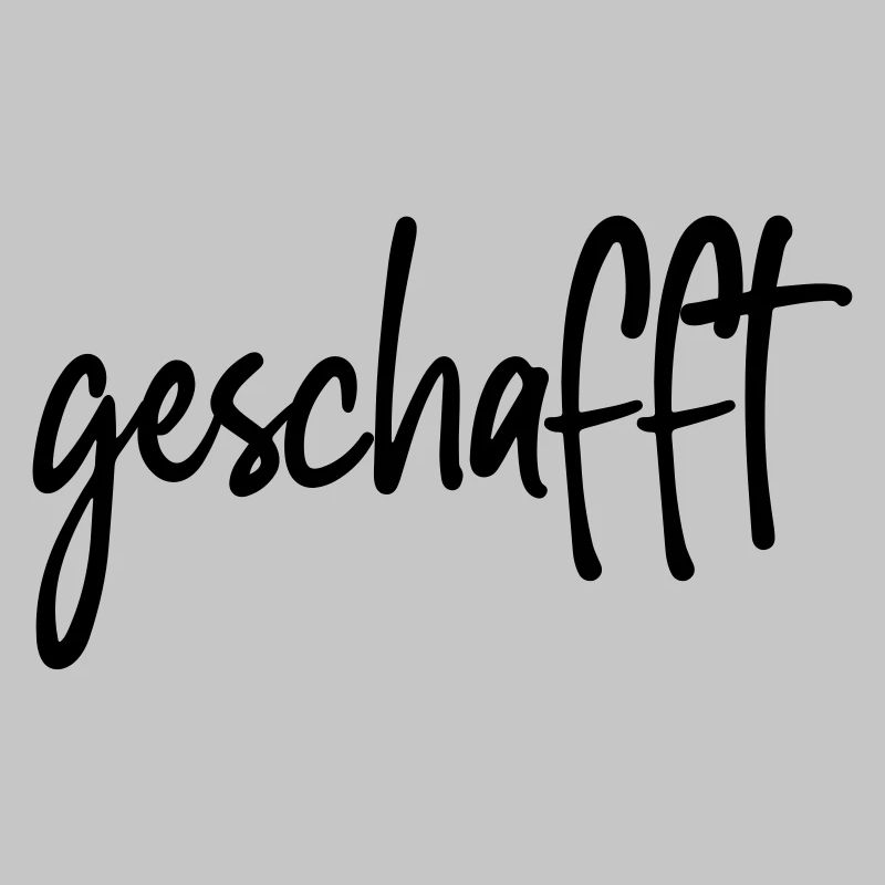 geschafft