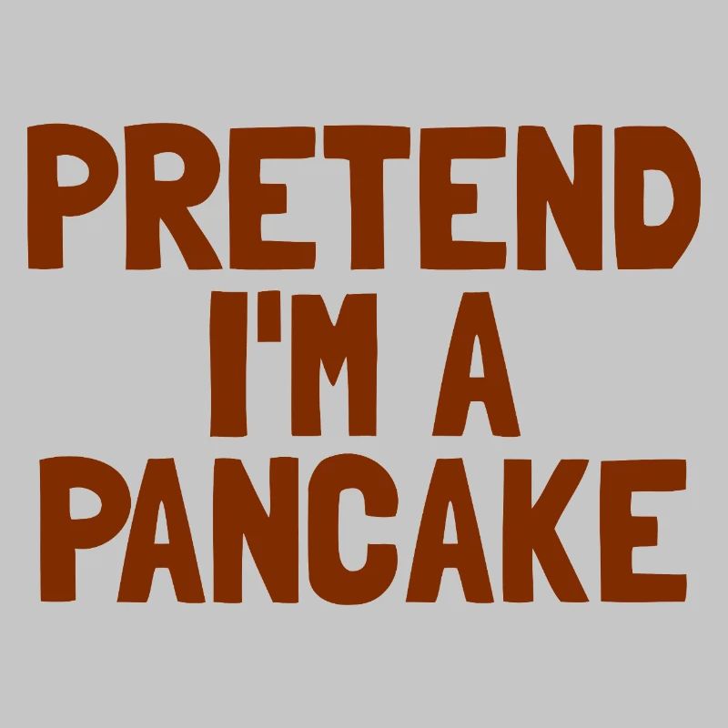 Imagine I'm a pancake breakfast Ha