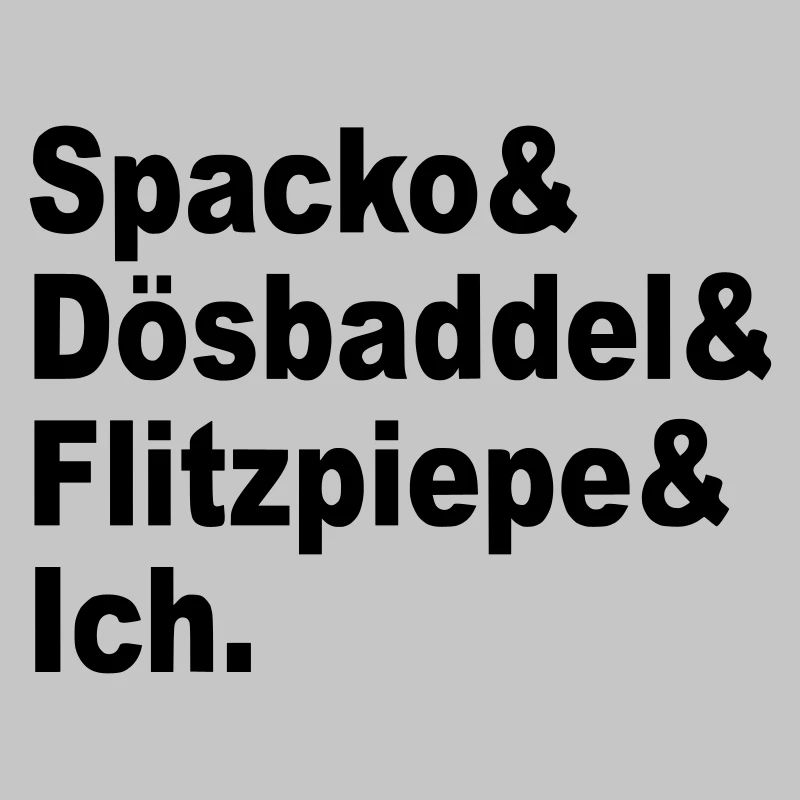 Spacko, Dösbaddel, Flitzpiepe, Ich.