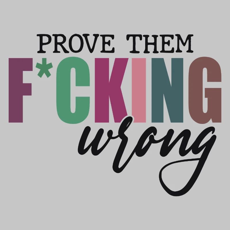 Prove Them F*cking Wrong