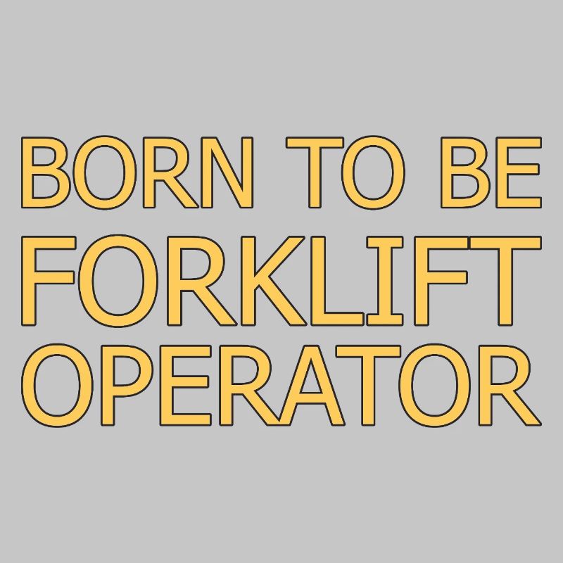 Forklift Operator Born To Be Forklift Driver