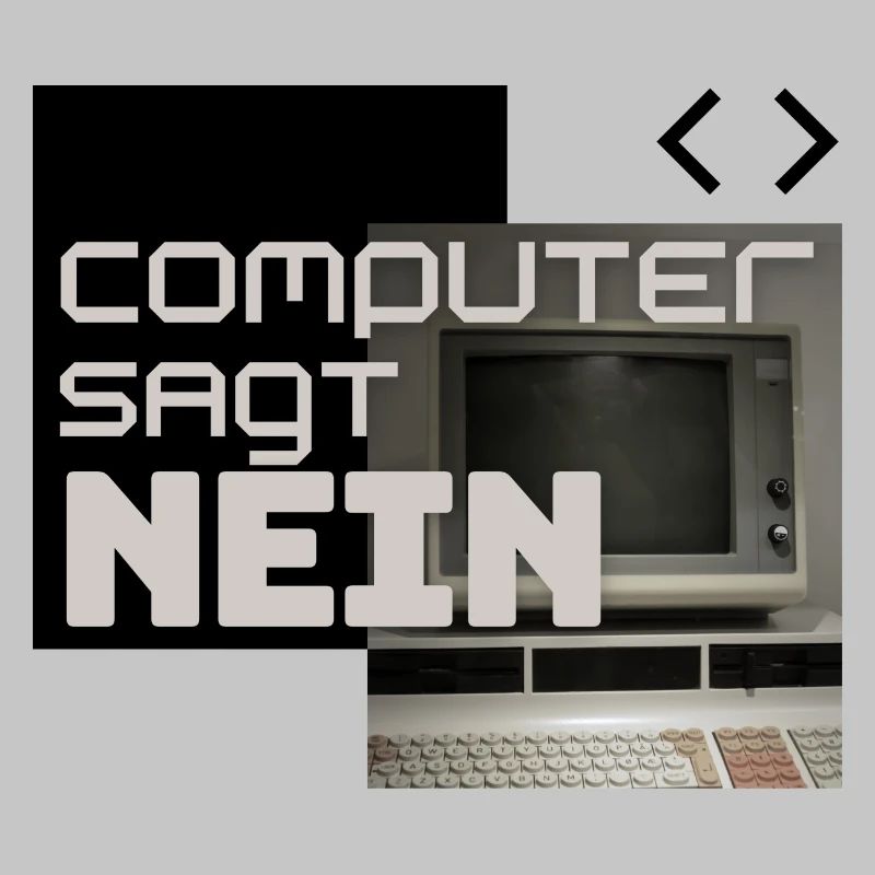 Computer sagt NEIN (Retro)