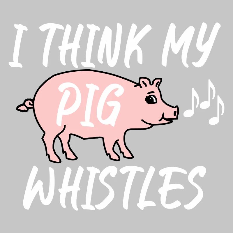 Je pense que mon cochon siffle