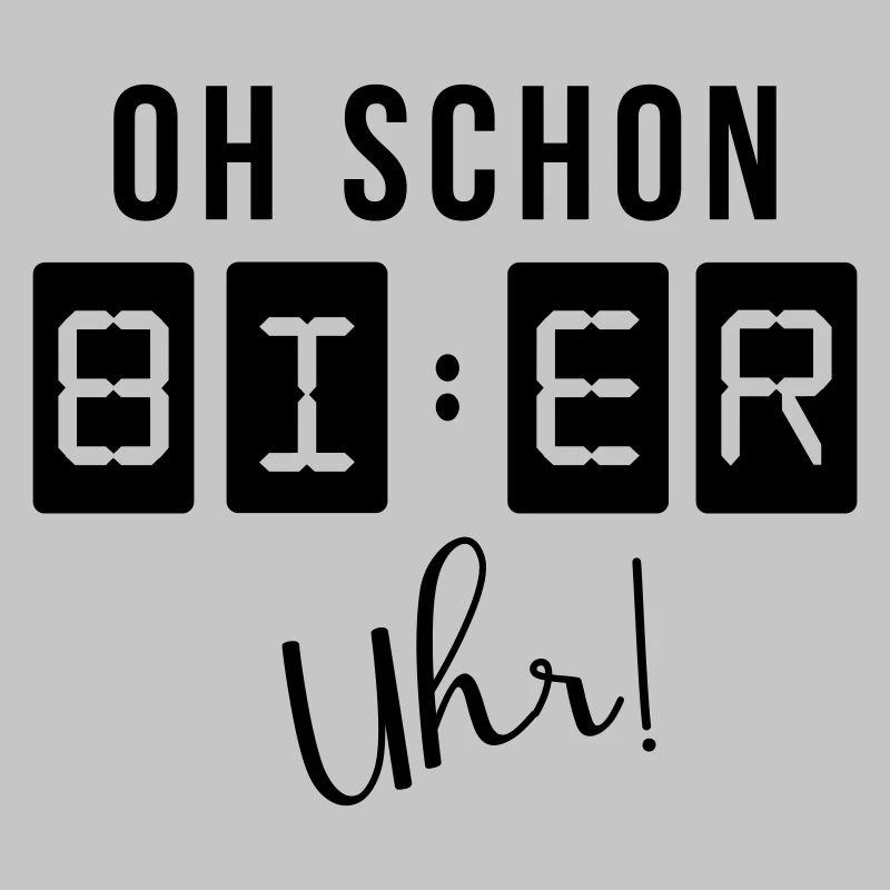 Oh schon Bier Uhr