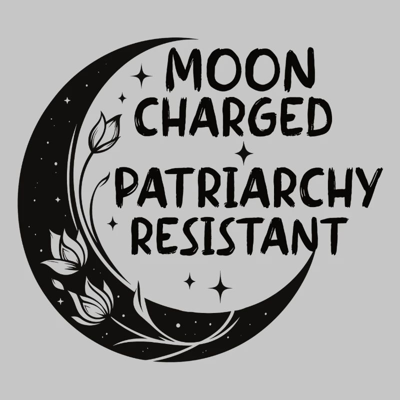 Moon charged, patriarchy resistant