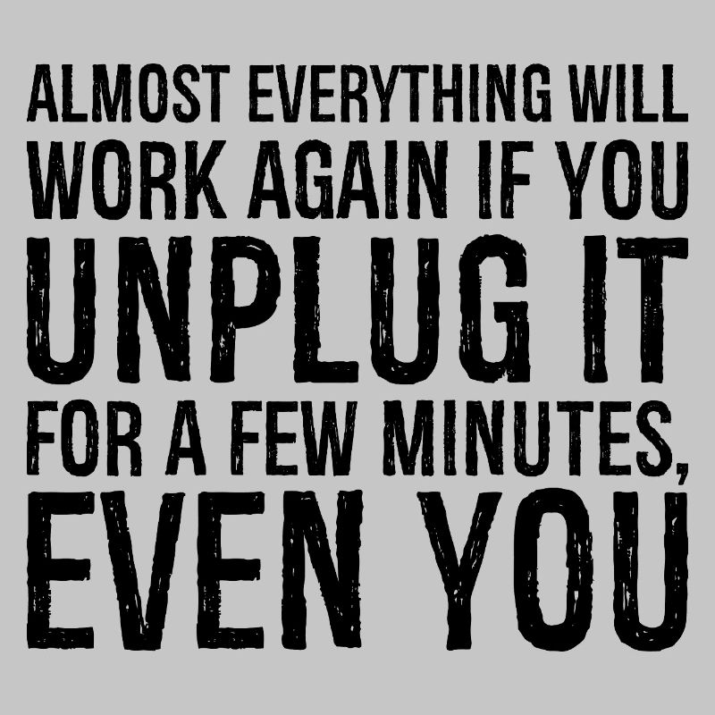 almost everything will work again if you unplug it