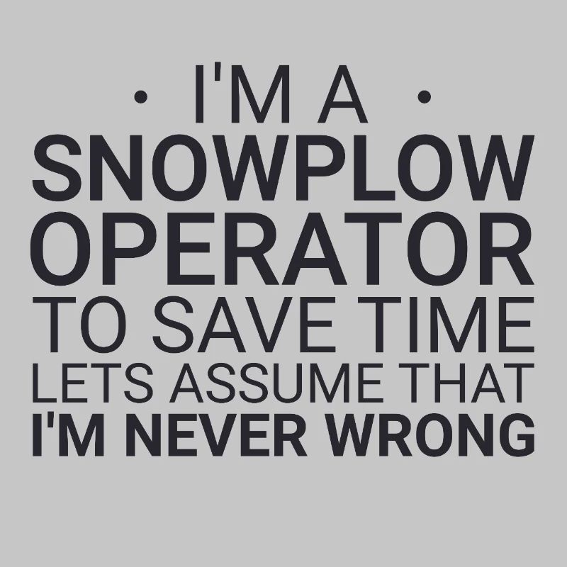 Snowplow Operator Never Wrong Schneepflugfahrer