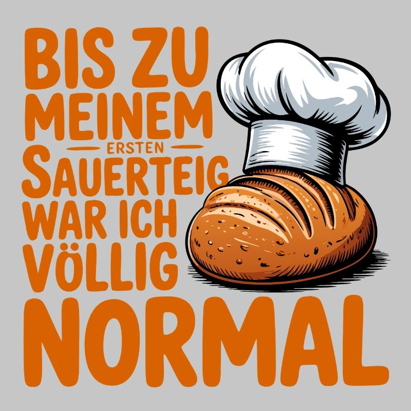 Bis zum ersten Sauerteig war ich normal